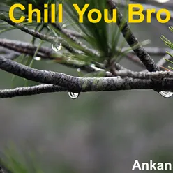 Chill You Bro